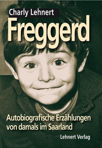 Freggerd - Autobiografische Erzählungen / von Charly Lehnert / Softcover