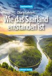 Wie das Saarland entstanden ist / Saarland Buch von Charly Lehnert